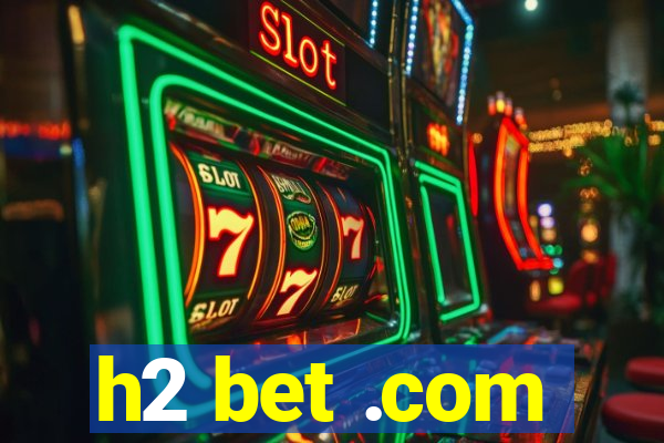 h2 bet .com